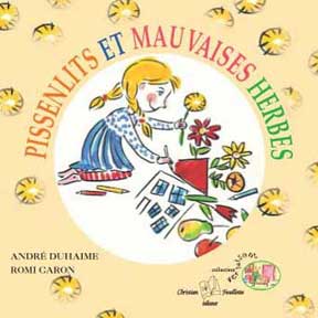 Pissenlits et mauvaises herbes, Andr&eacute; Duhaime, Romi Caron, album jeunesse